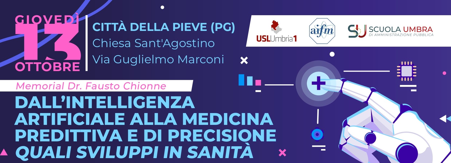 DALL’INTELLIGENZA ARTIFICIALE ALLA MEDICINA PREDITTIVA E DI PRECISIONE QUALI SVILUPPI IN SANITÀ- Memorial Dr. Fausto Chionne 13 OTTOBRE 2022-CITTA’ DELLA PIEVE (PG)