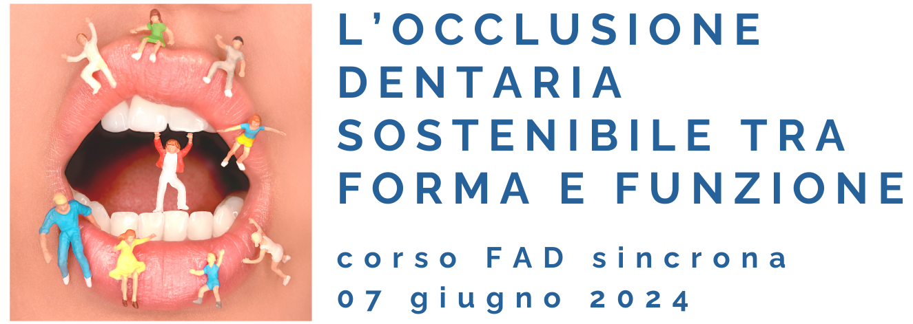 Corso FAD sincrona-" L’occlusione dentaria sostenibile tra struttura e funzione" - 7 giugno Corso FAD sincrona-" L’occlusione dentaria sostenibile tra struttura e funzione" - 7 giugno